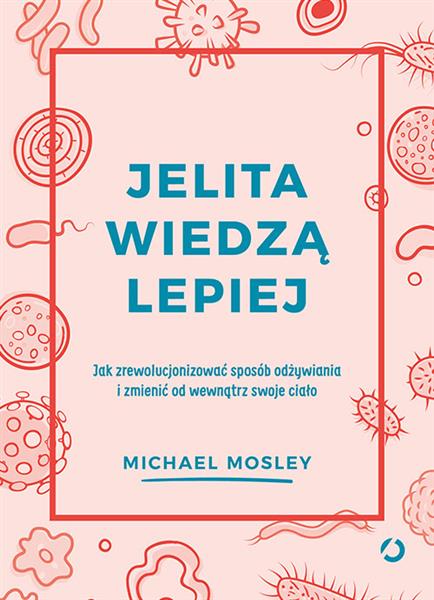 JELITA WIEDZĄ LEPIEJ. JAK ZREWOLUCJONIZOWAĆ ...
