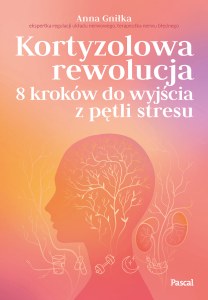 Kortyzolowa rewolucja. 8 kroków do wyjścia z pętli stresu