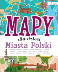 MAPY DLA DZIECI. MIASTA POLSKI
