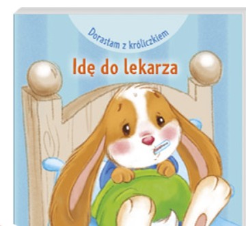 IDĘ DO LEKARZA DORASTAM Z KRÓLICZKIEM