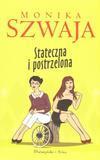 STATECZNA I POSTRZELONA - MONIKA SZWAJA