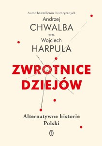 Zwrotnice dziejów. Alternatywne historie Polski