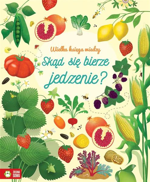 WIELKA KSIĘGA WIEDZY. SKĄD SIĘ BIERZE JEDZENIE?