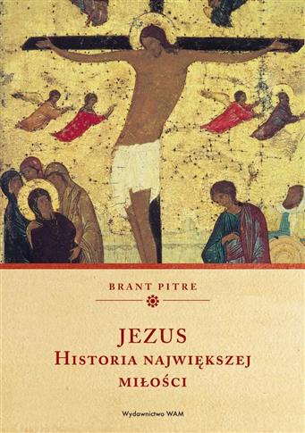 JEZUS. HISTORIA NAJWIĘKSZEJ MIŁOŚCI
