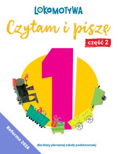 Lokomotywa 1 Czytam i piszę Ćwiczenia cz 2 EDYCJA 2026