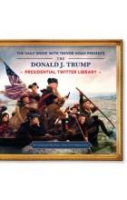 THE DONALD J. TRUMP PRESIDENTIAL TWITTER LIBRARY