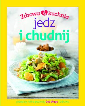ZDROWA KUCHNIA. JEDZ I CHUDNIJ