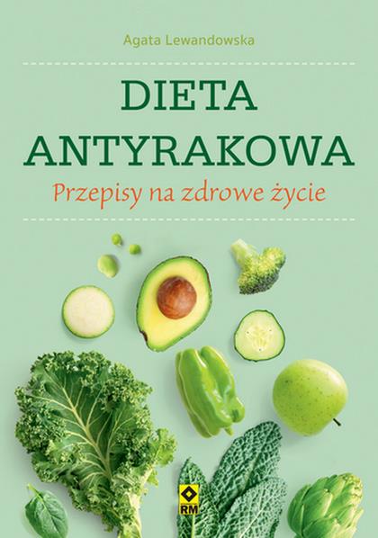 DIETA ANTYRAKOWA. PRZEPISY NA ZDROWE ŻYCIE