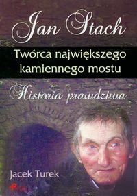 JAN STACH TWÓRCA NAJWIĘKSZEGO KAMIENNEGO MOSTU