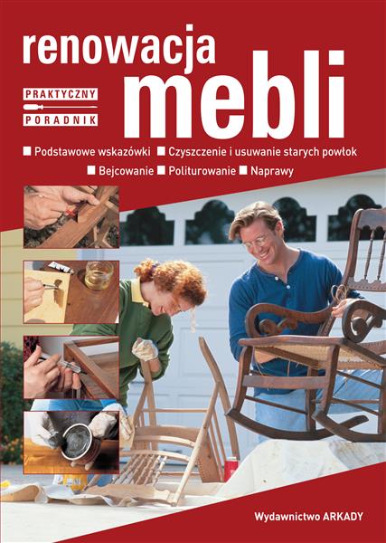 RENOWACJA MEBLI. PODSTAWOWE WSKAZÓWKI, CZYSZCZENIE