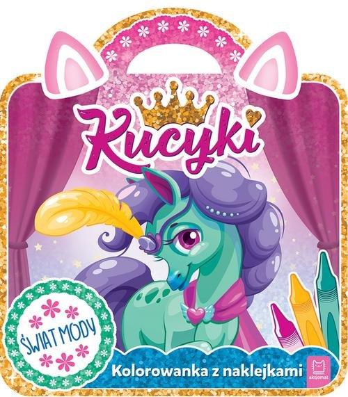 KOLOROWANKA Z NAKLEJKAMI. KUCYKI. ŚWIAT MODY