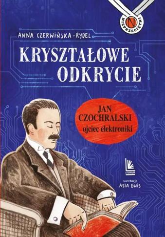 KRYSZTAŁOWE ODKRYCIE. JAN CZOCHRALSKI - OJCIEC