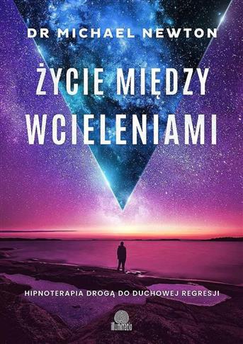 Życie między wcieleniami. Hipnoterapia drogą do du