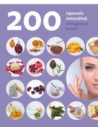 200 TAJEMNIC NATURALNEJ PIELĘGNACJI URODY