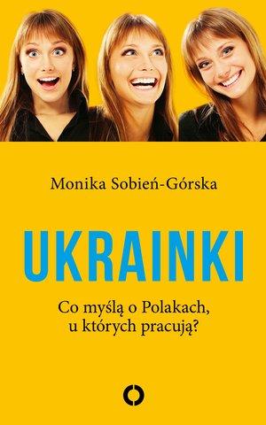 UKRAINKI. CO MYŚLĄ O POLAKACH, U KTÓRYCH PRACUJĄ