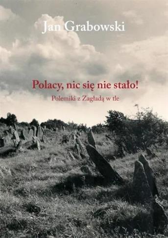 Polacy, nic się nie stało! Polemiki z Zagładą
