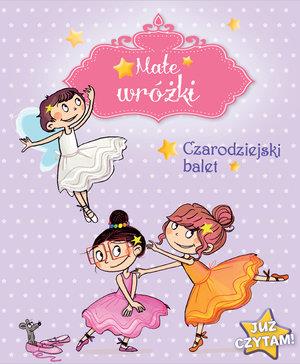 Małe wróżki. Czarodziejski balet. Już czytam!