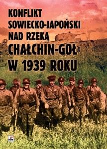 Konflikt sowiecko-japoński nad rzeką Chałchin-Goł w 1939 roku. Meldunek-Sprawozdanie komkora Gieorgija Konstantinowicza Żukowa wyd. 2