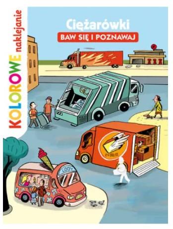 KOLOROWE NAKLEJANIE. CIĘŻARÓWKI. BAW SIĘ I POZNAW.