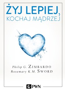 Żyj lepiej kochaj mądrzej jak uwolnić się od przeszłości cieszyć się teraźniejszością i tworzyć idealna przyszłość