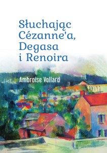 Słuchając Cézanne’a, Degasa i Renoira