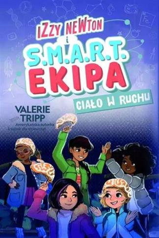 IZZY NEWTON I S.M.A.R.T. EKIPA. CIAŁO W RUCHU