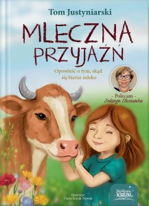 Mleczna przyjaźń. Opowieść o tym, skąd się bierze mleko