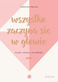 WSZYSTKO ZACZYNA SIĘ W GŁOWIE PLANUJ DZIAŁAJ
