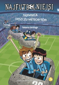 Tajemnica deszczu meteorytów. Najfutbolniejsi. Tom 9 wyd. 2022
