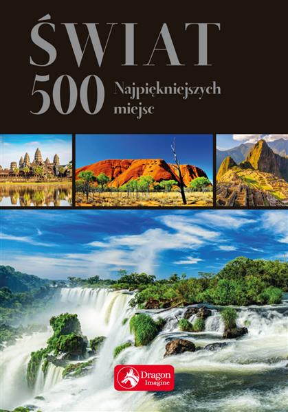 ŚWIAT. 500 NAJPIĘKNIEJSZYCH MIEJSC