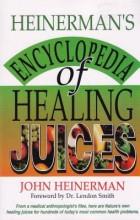 HEINERMAN S ENCYCLOPEDIA OF HEALING JUICES: FROM A