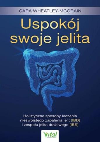 Uspokój swoje jelita. Holistyczne sposoby leczenia