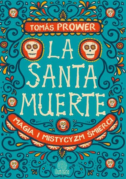 LA SANTA MUERTE. MAGIA I MISTYCYZM ŚMIERCI