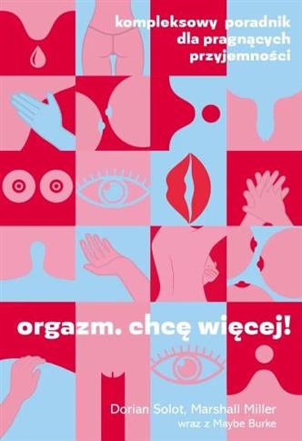 Orgazm. Chcę więcej! Kompleksowy poradnik dla prag