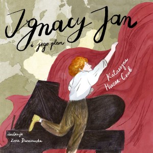 Ignacy Jan i jego plan. czyli jak Paderewski wygrał niepodległość na fortepianie