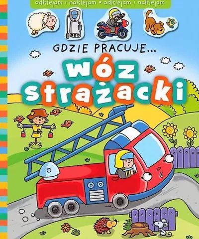 Gdzie pracuje... Wóz strażacki.Gdzie pracuje... Wó