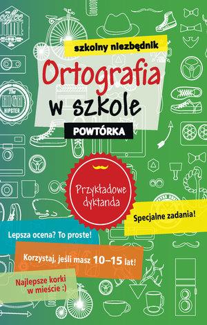 SZKOLNY NIEZBĘDNIK. ORTOGRAFIA W SZKOLE. POWTÓRKA