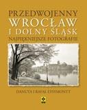 PRZEDWOJENNY WROCŁAW I DOLNY ŚLĄSK. NAJPIĘKNIEJSZE