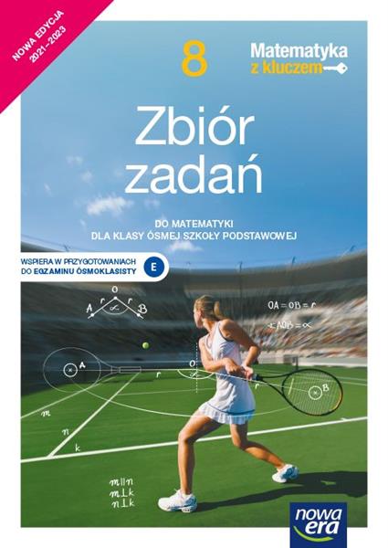 MATEMATYKA Z KLUCZEM. ZBIÓR ZADAŃ DLA KLASY 8 SZKO