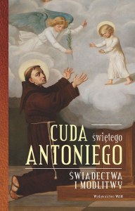 Cuda świetego antoniego świadectwa i modlitwy