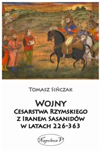 WOJNY CESARSTWA RZYMSKIEGO Z IRANEM SASANIDÓW