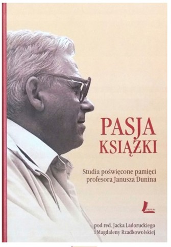 PASJA KSIĄŻKI. STUDIA POŚWIĘCONE PAMIĘCI PROFESORA