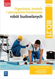 Organizacja, kontrola i sporządzanie kosztorysów robót budowlanych. Kwalifikacja bd. 21. Podręcznik do nauki zawodu technik robót wykończeniowych w budownictwie. Część 1