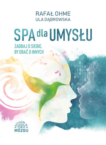 SPA DLA UMYSŁU. ZADBAJ O SIEBIE, BY ZADBAĆ O INNYC