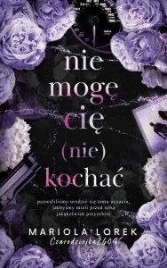 Nie mogę cię (nie) kochać. Tom 1