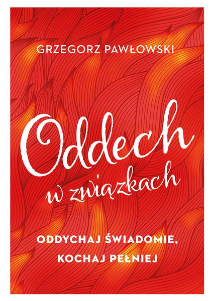 ODDECH W ZWIĄZKACH. ODDYCHAJ ŚWIADOMIE, KOCHAJ ?