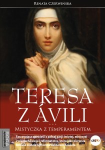 Teresa z Ávili. Mistyczka z temperamentem