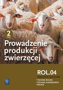 Prowadzenie produkcji zwierzęcej. Kwalifikacja r. 3. 2. Podręcznik do nauki zawodów technik rolnik, technik agrobiznesu i rolnik część 2