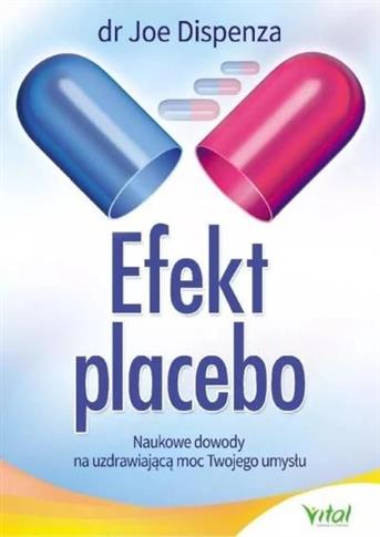 Efekt placebo. Naukowe dowody na uzdrawiającą moc