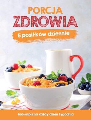 PORCJA ZDROWIA. 5 POSIŁKÓW DZIENNIE